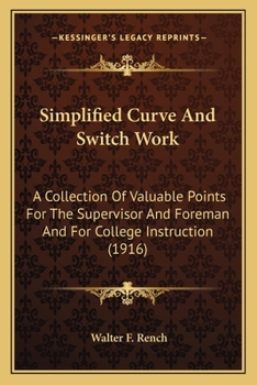 Paperback Simplified Curve And Switch Work: A Collection Of Valuable Points For The Supervisor And Foreman And For College Instruction (1916) Book