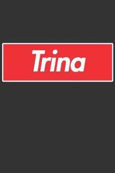 Trina: Trina Planner Calendar Notebook Journal, Personal Named Firstname Or Surname For Someone Called Trina For Christmas Or Birthdays This Makes The Perfect Personolised Custom Name Gift For Trina