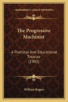 Paperback The Progressive Machinist: A Practical And Educational Treatise (1903) Book