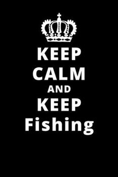 Keep Calm And Keep Fishing: 6x9 120 Pages Journal
