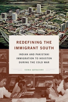 Paperback Redefining the Immigrant South: Indian and Pakistani Immigration to Houston During the Cold War Book