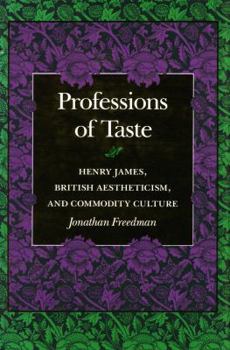 Hardcover Professions of Taste: Henry James, British Aestheticism, and Commodity Culture Book