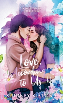 Love, According to Us (The Artist Rendition): A Short Story Collection (Romantic Short Stories)