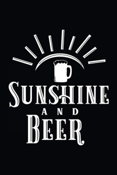Sunshine and Beer: Funny Beer and Sunshine Themed Journal / Notebook / Diary for Writing & Thoughts (6 x 9 inches, 109 Blank Lined Pages)