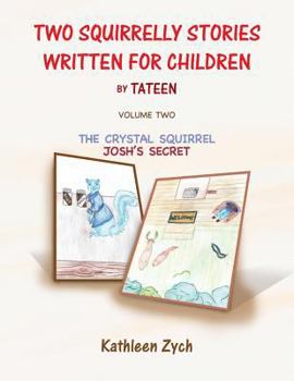 Paperback Two Squirrelly Stories Written For Children by Tateen Volume Two: The Crystal Squirrel, Josh's Secret Book