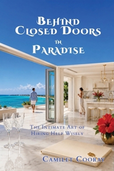 Behind Closed Doors in Paradise: The Intimate Art of Hiring Help Wisely