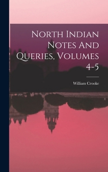 Hardcover North Indian Notes And Queries, Volumes 4-5 Book