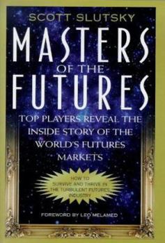 Hardcover Masters of the Futures: Top Players Reveal the Inside Story of the World's Futures Markets Book