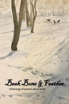 Paperback Beak, Bone & Feather: Anthology of poems about birds Book