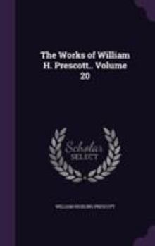 Hardcover The Works of William H. Prescott.. Volume 20 Book