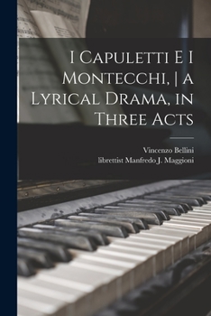 Paperback I Capuletti E i Montecchi, a Lyrical Drama, in Three Acts Book