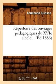 Paperback Répertoire Des Ouvrages Pédagogiques Du Xvie Siècle (Éd.1886) [French] Book