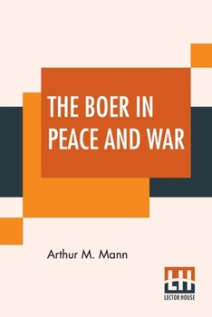 The Boer in Peace and War