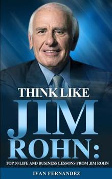Paperback Think Like Jim Rohn: Top 30 Life and Business Lessons from Jim Rohn Book