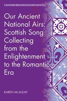 Hardcover Our Ancient National Airs: Scottish Song Collecting from the Enlightenment to the Romantic Era Book