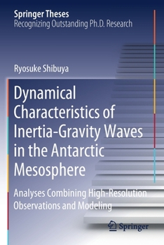 Paperback Dynamical Characteristics of Inertia-Gravity Waves in the Antarctic Mesosphere: Analyses Combining High-Resolution Observations and Modeling Book