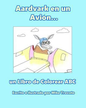 Paperback Aardvark en un Avion...: un Libro de Colorear ABC [Spanish] Book