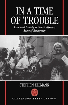 In a Time of Trouble (Law and Liberty in South Africa's State of Emergency)