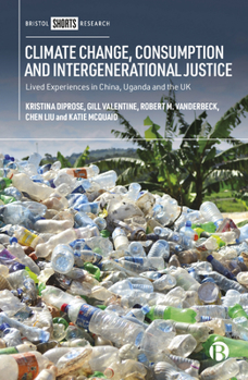 Hardcover Climate Change, Consumption and Intergenerational Justice: Lived Experiences in China, Uganda and the UK Book