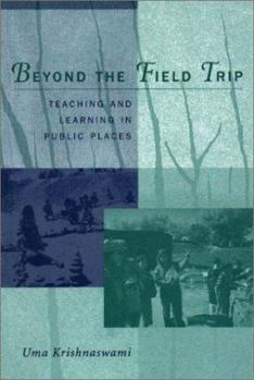Paperback Beyond the Field Trip: Teaching and Learning in Public Places Book