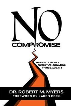 Paperback No Compromise: Thoughts from a Christian College President Book