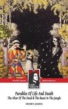 Parables of Life and Death (Classic Masterpieces): The Altar of the Dead & The Beast in the Jungle