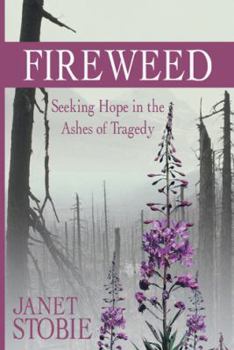 Paperback Fireweed: Seeking Hope in the Ashes of Tragedy Book