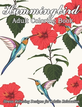 Paperback Hummingbird Adult Coloring Book Stress Relieving Designs for Adults Relaxation: Beautiful Flowers and Nature Patterns for Stress Relief and Relaxation Book