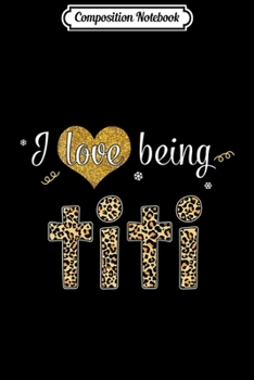 Composition Notebook: Womens I Love Being Titi Hippie Leopard Aunt Gifts  Journal/Notebook Blank Lined Ruled 6x9 100 Pages