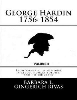 Paperback George Hardin 1756-1854: From Virginia to Missouri A Revolutionary Soldier and his children Volume Two Book