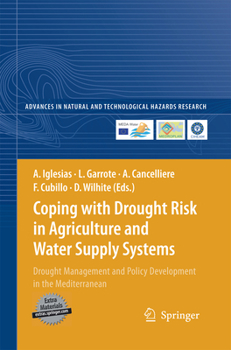 Coping with Drought Risk in Agriculture and Water Supply Systems: Drought Management and Policy Development in the Mediterranean (Advances in Natural and Technological Hazards Research)