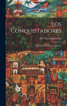 Los Conquistadores; el origen heroico de América (Spanish Edition)