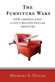 Paperback The Furniture Wars: How America Lost a 50 Billion Dollar Industry Book