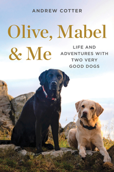 Hardcover Olive, Mabel & Me: Life and Adventures with Two Very Good Dogs Book