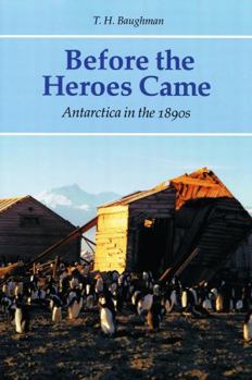 Paperback Before the Heroes Came: Antarctica in the 1890s Book