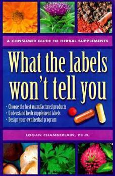 Paperback What the Labels Won't Tell You: A Consumer's Guide to Herbal Supplements Book