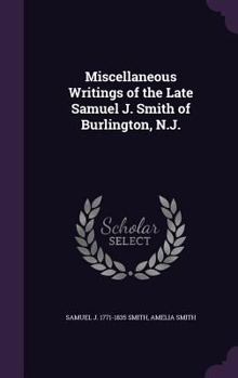 Hardcover Miscellaneous Writings of the Late Samuel J. Smith of Burlington, N.J. Book