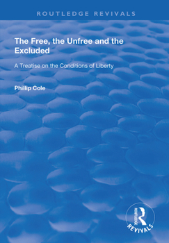 Hardcover The Free, the Unfree and the Excluded: A Treatise on the Conditions of Liberty Book