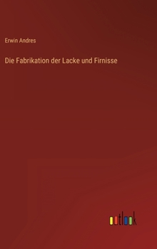 Hardcover Die Fabrikation der Lacke und Firnisse [German] Book