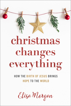 Paperback Christmas Changes Everything: How the Birth of Jesus Brings Hope to the World (a Biblical Character Study of Everyone Involved in the Nativity with Book