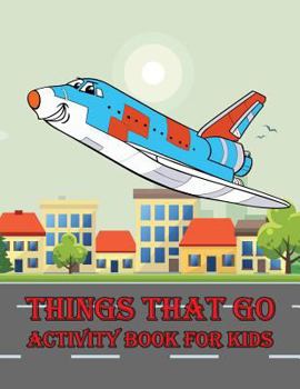 Paperback Things That Go Activity Book For Kids: : Kids Activities Book with Fun and Challenge: Trace Lines and Letters, Coloring, Color by number, Dot to Dot, Book