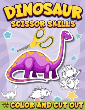 Paperback Dinosaur Scissor Skills Activity Book for Kids Ages 3-5: Color And Cut Out Workbook for Preschool Fun Gift for Dinosaur Lovers and Kids Ages 3-5 [Large Print] Book