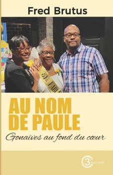 Au nom de Paule: Gonaïves au fond du coeur (French Edition)