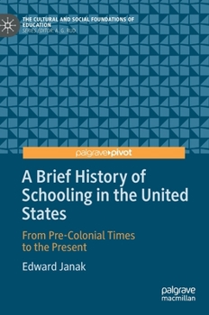 Hardcover A Brief History of Schooling in the United States: From Pre-Colonial Times to the Present Book