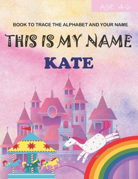 This is my name Kate: book to trace the alphabet and your name: age 4-6