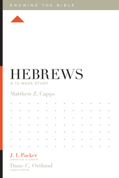 Hebrews: A 12-Week Study - Book  of the Knowing the Bible