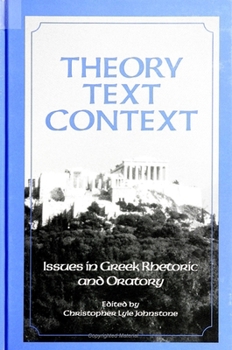 Paperback Theory, Text, Context: Issues in Greek Rhetoric and Oratory (Communication Studies) Book