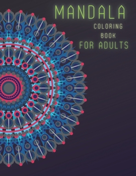 Mandala coloring book for adults: Adult Coloring Book, Mandala Designs, 51 unique models, Stress-Relieving Coloring Books for Women & Men