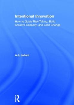 Hardcover Intentional Innovation: How to Guide Risk-Taking, Build Creative Capacity, and Lead Change Book