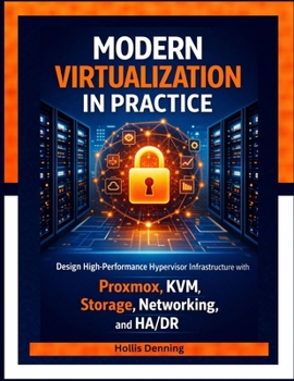 Paperback Modern Virtualization in Practice: Design High-Performance Hypervisor Infrastructure with Proxmox, KVM, Storage, Networking, and HA/DR Book